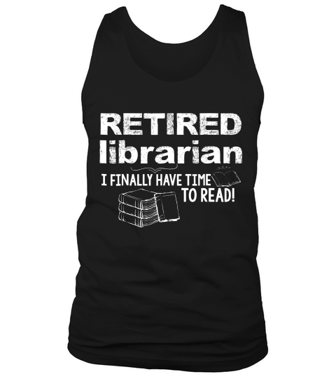 Funny Librarian Retirement Gift T-shirt Retired Book Lover Tank Top Unisex