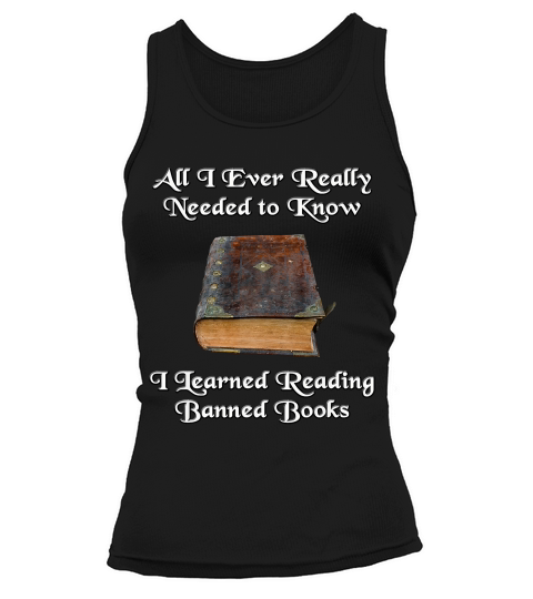 All I Ever Really Needed To Know I Learned From Banned Books T-shirt Tank top Woman