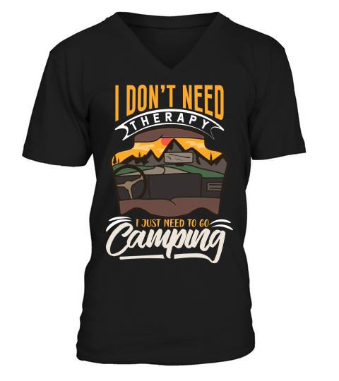 Camping Lile I Dont not Need therapy i just need to go Camping V-Neck T-shirt
