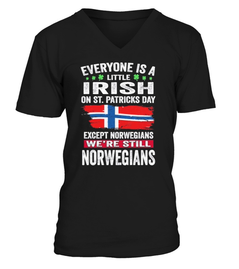 Everyone is a little Irish on St Patricks Day we are still Norwegians V-Neck T-shirt