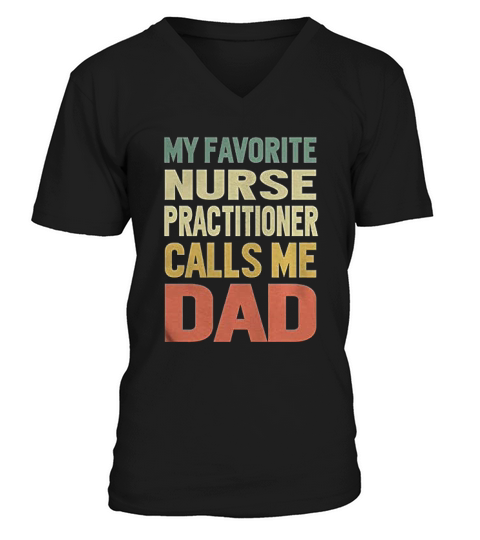 My Favorite Nurse Practitioner Calls Me Dad V-Neck T-shirt
