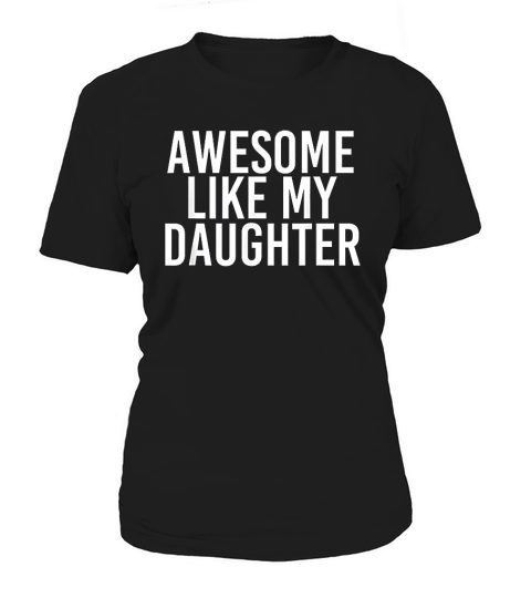 Awesome Like My Daughter Women's T-Shirt