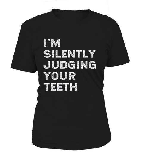 Im Silently Judging Your Teeth Funny Dentist Women's T-Shirt