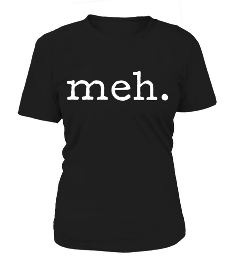 Meh Funny Sarcastic T-shirt Women's T-Shirt