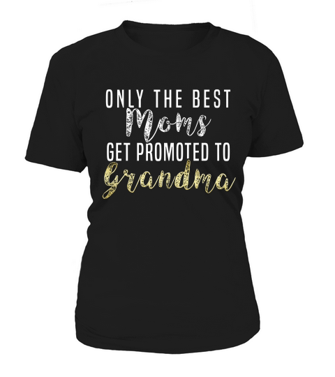 Only The Best Moms Get Promoted To Grandma T-shirt Women's T-Shirt