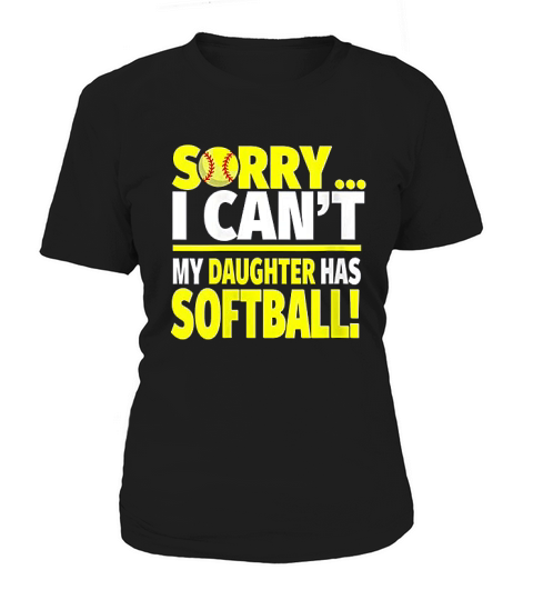 Sorry My Daughter Has Softball Funny Softball Mom Or Dad Women's T-Shirt
