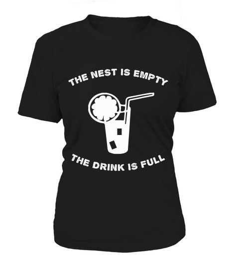 The Nest Is Empty The Drink Is Full Funny Nester T-shirt Women's T-Shirt