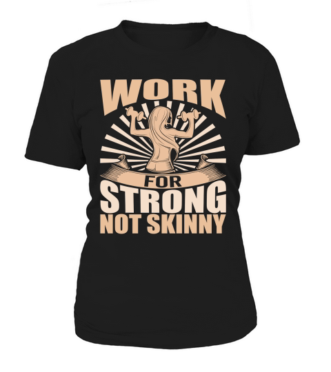 work for strong not skinny Women's T-Shirt