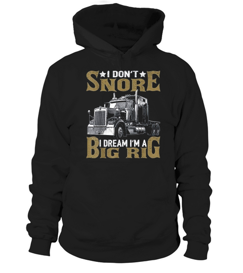 I Dont Snore I Dream Im Big Rig Truck Driver Trucker Gift Hoodie Unisex