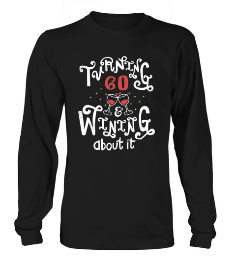60th birthday turning 60 wining about it Long sleeved Unisex