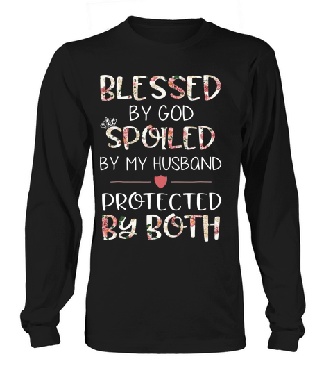 Blessed By God Spoiled By My Husband Protected By Both Shirt_4 Long sleeved Unisex