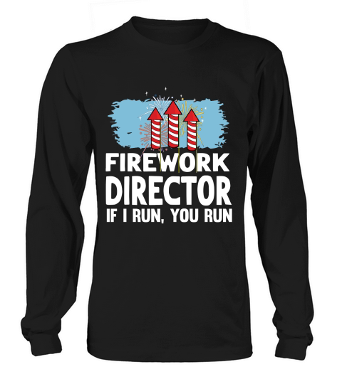 Firework Technician if I Run You Run Long sleeved Unisex