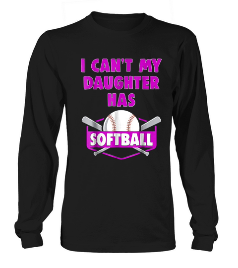 I Cant My Daughter Has Softball  Mom Dad Gift Long sleeved Unisex