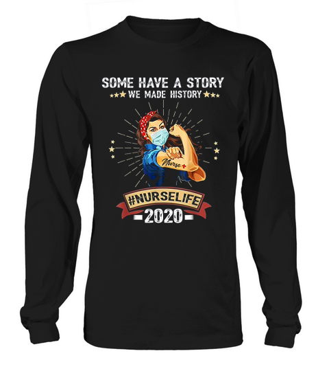 Some Have A Story We Made History Nurselife Long sleeved Unisex