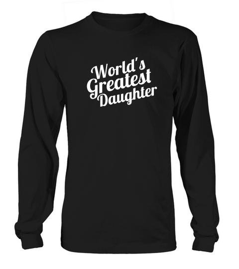 Worlds Greatest Daughter 2017 Sibling Girl Family Long sleeved Unisex