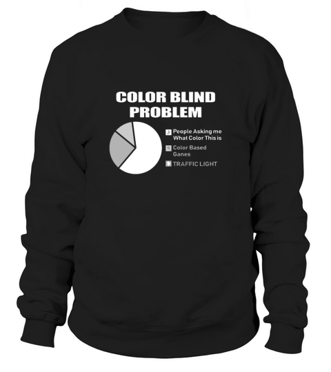 Colorblind problems Color Blind Person Gift Sweatshirt Unisex