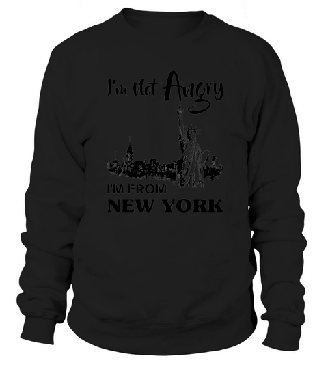 I Am Not Angry I Am From New York Sweatshirt Unisex