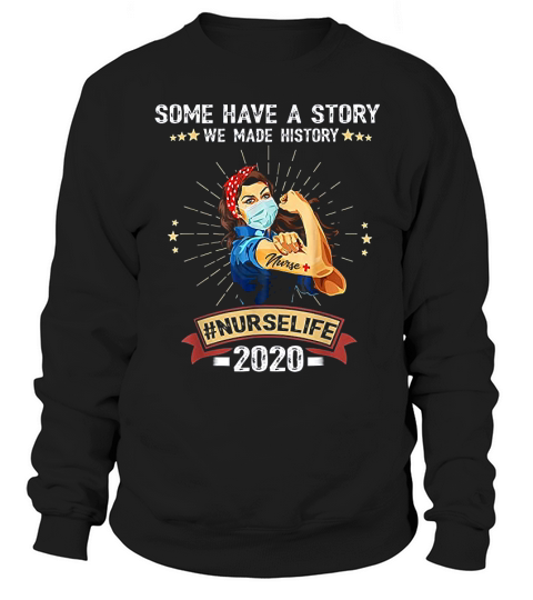 Some Have A Story We Made History Nurselife Sweatshirt Unisex