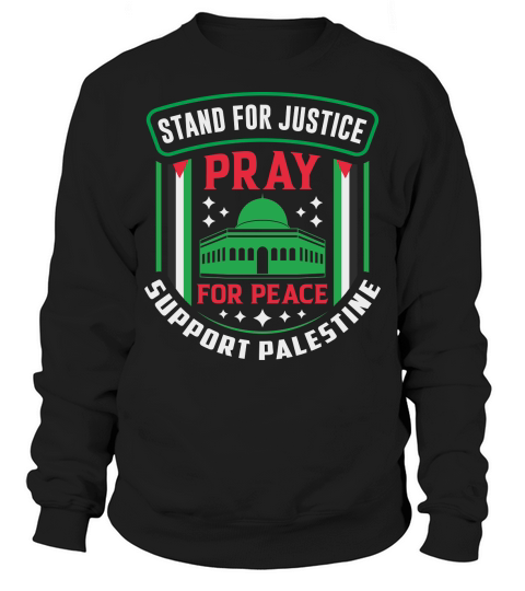 Stand For Justice Pray For Peace Support Palestine 03 Sweatshirt Unisex