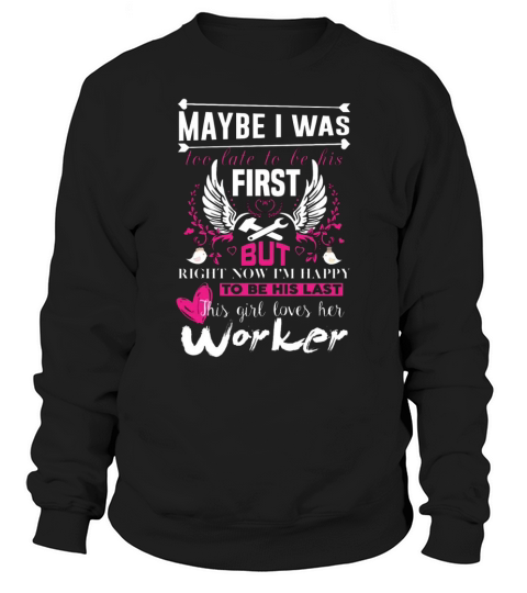 Worker   This girl loves her worker t shirt Sweatshirt Unisex