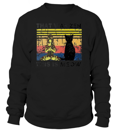 Yoga Girl And Black Cat That Was Zen This Is Meow Vintage Shirt Sweatshirt Unisex