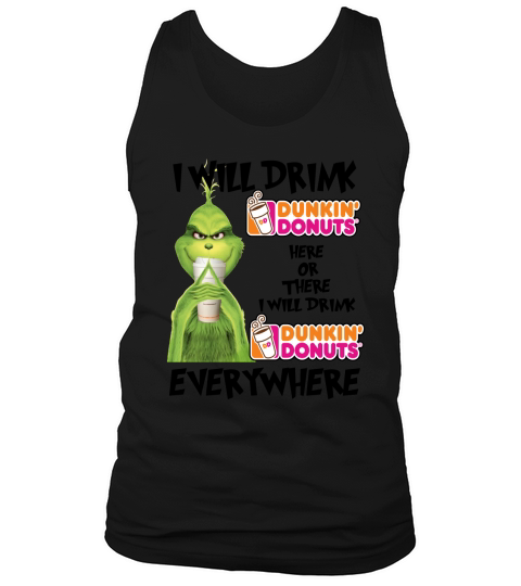 Christmas Grinch I Will Drink Dunkin’ Donuts Here Or There shirt Tank Top Unisex