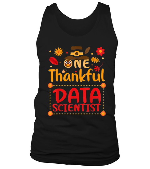 One Thankful Data Scientist Thanksgiving Outfit Shirt Tank Top Unisex
