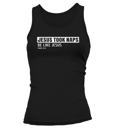 Jesus Took Naps Be Like Jesus Mark 438 Gift Tank top Woman