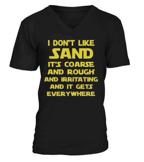 I Dont Like Sand Its Coarse And Rough And Irritating And It Gets Everywhere Black Shirt V-Neck T-shirt
