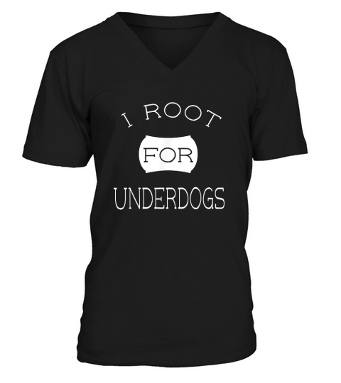 I Root For Underdogs White Lettering Sports V-Neck T-shirt