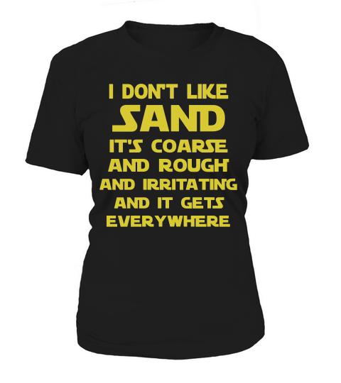 I Dont Like Sand Its Coarse And Rough And Irritating And It Gets Everywhere Black Shirt Women's T-Shirt