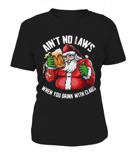 Santa Aint No Laws When You Drink With Claus Christmas Women's T-Shirt