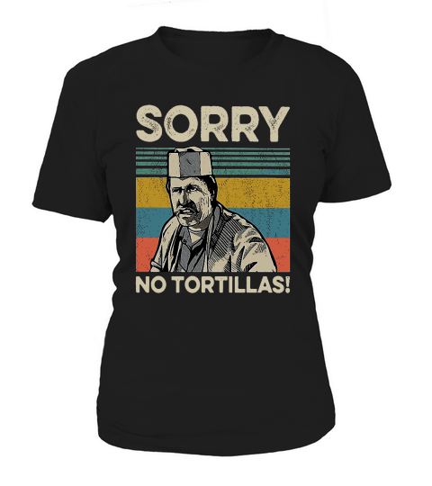 sorry no tortillas Women's T-Shirt