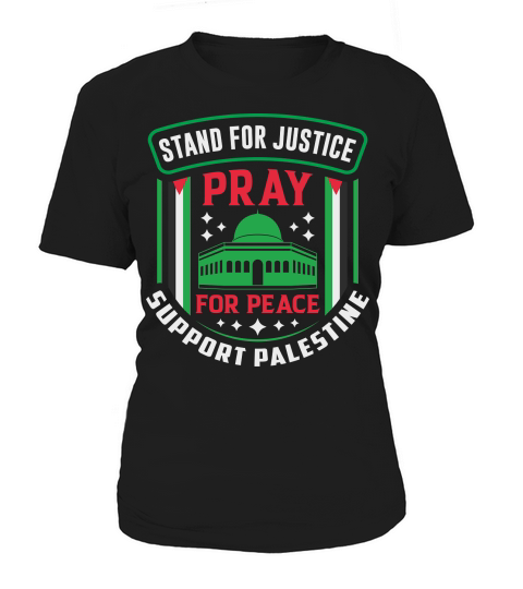 Stand For Justice Pray For Peace Support Palestine 03 Women's T-Shirt