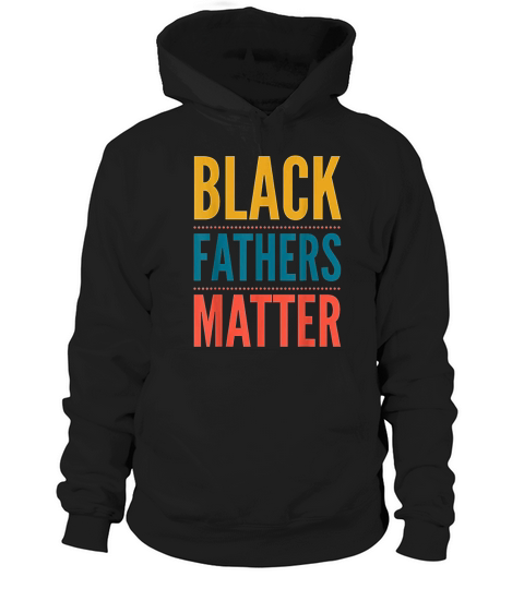 Black Fathers Matter Support Black Dads Black Owned Business Hoodie Unisex