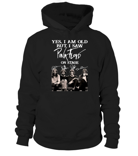 Pink Floyd T-Shirt Yes I Am Old But I Saw Pink Floyd On Stage Hoodie Unisex