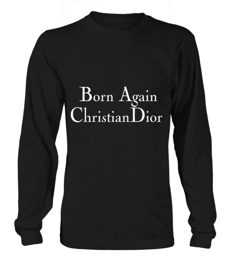 Born Again Christian Dior Long sleeved Unisex