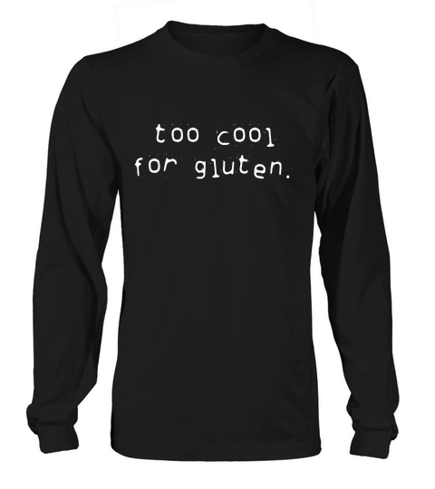 Funny Too Cool For Gluten Anti Grain Celiac Disease T-shirt Long sleeved Unisex