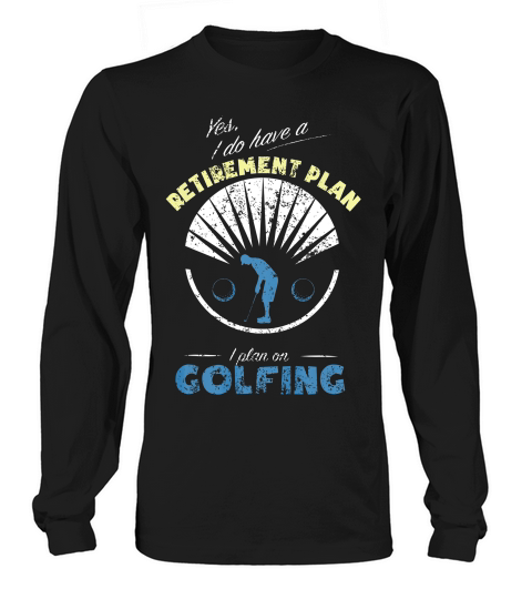 Golfing Retirement Plan Golf Gag Gift Golf Shirt Long sleeved Unisex