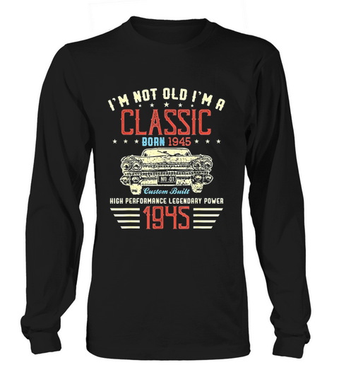 Im Not Old Im Classic Car Birthday Gift Born In 1945 Long sleeved Unisex