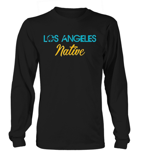 Los Angeles Native La California Born Long sleeved Unisex