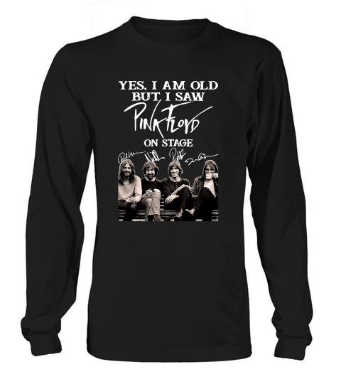 Pink Floyd T-Shirt Yes I Am Old But I Saw Pink Floyd On Stage Long sleeved Unisex