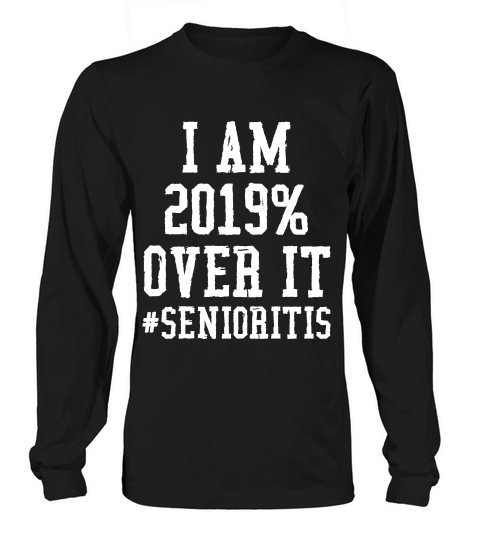 Senior Class Of 2019 Graduating Seniors Senioritis T-shirt Long sleeved Unisex