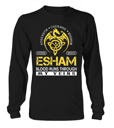 Strength Courage Wisdom ESHAM Blood Runs Through My Veins Name Shirts Long sleeved Unisex