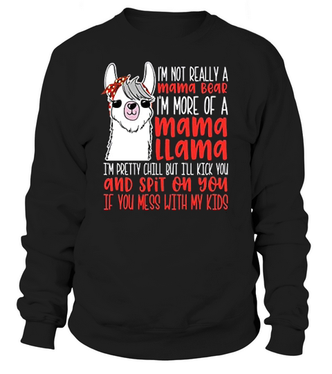 I Am Not Really A Mama Bear I Am A Mama Llama Sweatshirt Unisex