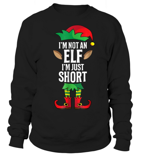 Im Not An Elf Im Just Short Funny Christmas T-shirt Sweatshirt Unisex