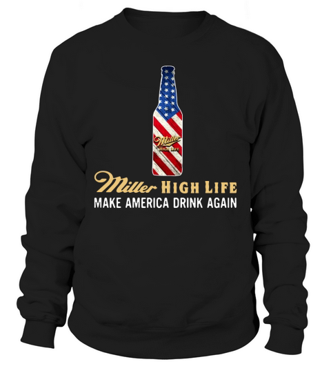 Miller High Life make America drink again Sweatshirt Unisex
