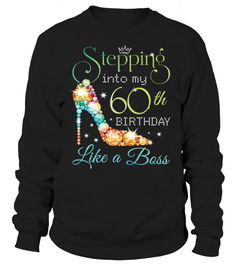 Stepping Birthday T-shirt - Stepping Into 60th Like A Boss T-shirt Sweatshirt Unisex