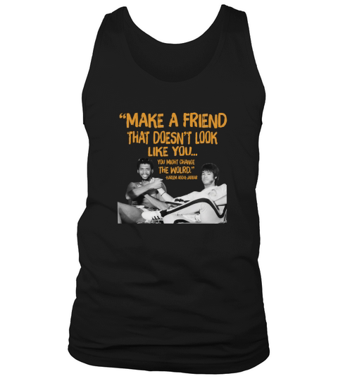 make a friend that doesnt look like you Tank Top Unisex