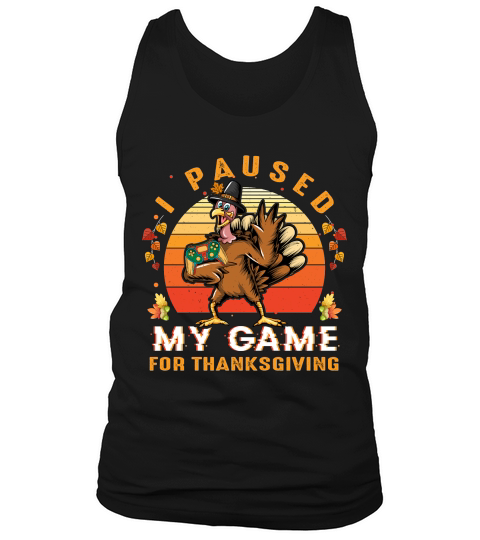Thanksgiving   i paused my game for thanksgiving Tank Top Unisex